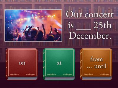 preposition (on / at / from … until)