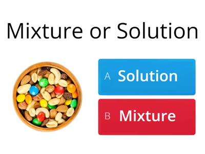 Mixture or Solution