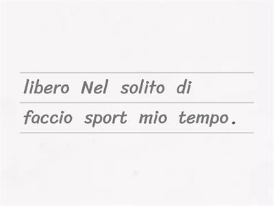 Che cosa fai nel tuo tempo libero?