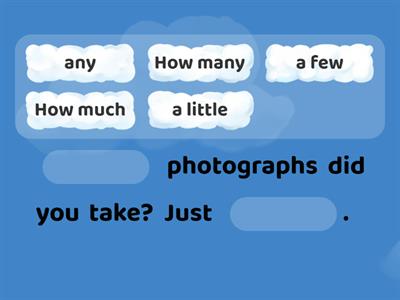 Adverbs of quantity (a few / a little / much / many)