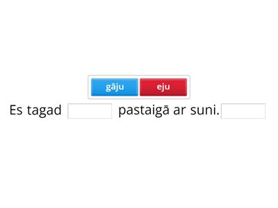 Darbības vārds "iet" tagadnē (ar priedēkļiem). Nepareizo atbildi liec beigās, paskaidro savu viedokli.