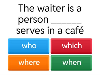 which / who / where / when