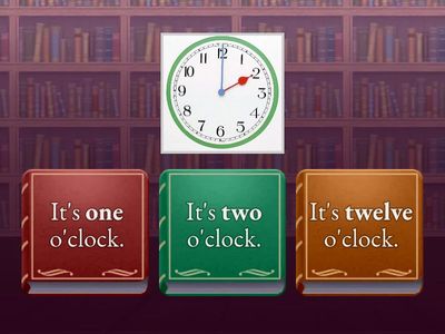 What time is it? ...o`clock.