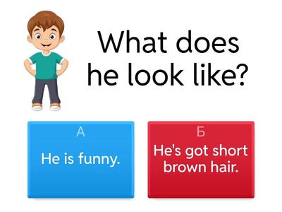 What does he look like/ What is he like/ what does he like?