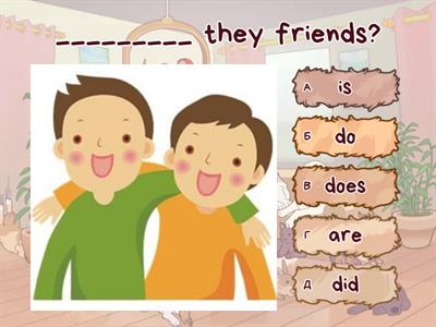 TO BE, DO, DOES, DID