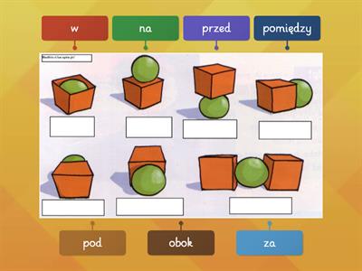 Relacje przestrzenne. Gdzie jest piłka? Dopasuj odpowiednie przyimki do obrazków.