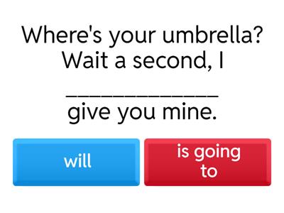 will or be going to?