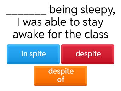 despite/in spite of/even though