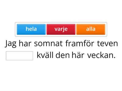 Varje, alla eller hela?