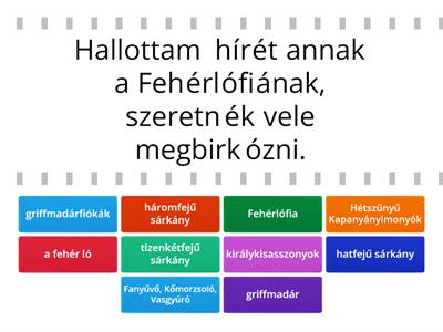 Fehérlófia - Párosítsd az egyes idézeteket azokkal a szereplőkkel, akiknek a szájából elhangzottak a mesében! 