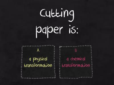 Chemical or physical transformations