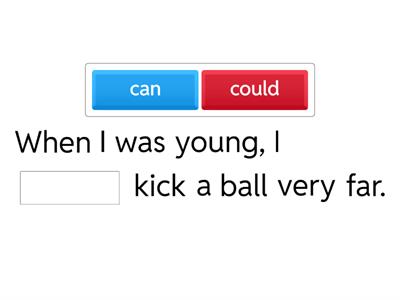 Modal:   Can ( present) , could (past)  - ability and possibility