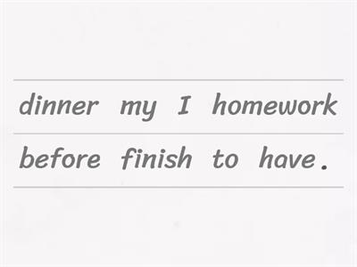 Have/Has/Had to. Reorder