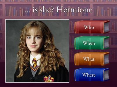 Hogwarts. Who? When? What? Where?