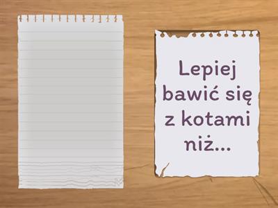 Dokończ zdania jak Szymborska "Lepieje"