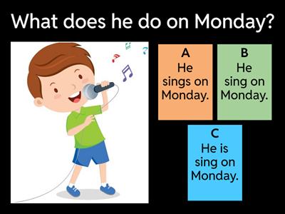 What does he/ she do on Monday?