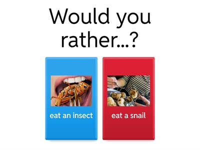 Would you rather...?