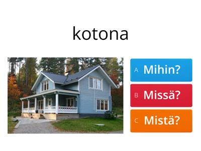 Mihin, missä, mistä? - monivalinta