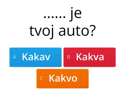 Kakav je? Kakva je? Kakvo je?