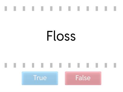 True/False: floss 