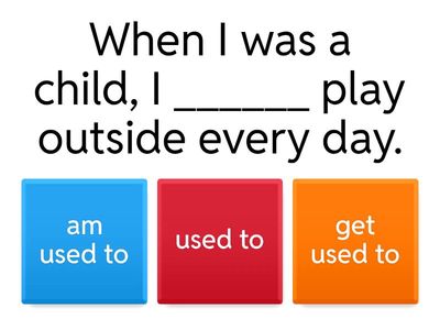 used to / get used to / be used to Quiz 1