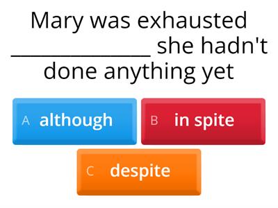 although / even though /in spite of / despite / 