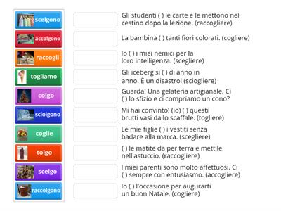 Togliere, cogliere, scegliere, sciogliere, accogliere.