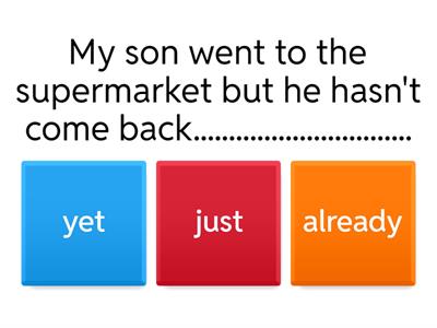 Present perfect tense and  just, already,yet.