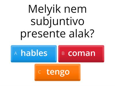 Melyik nem subjuntivo presente alak?