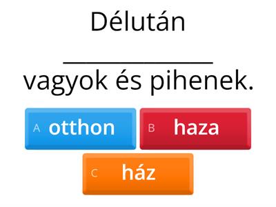 Otthon vagy haza + ált. helyek