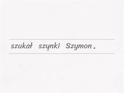 Głoska [sz] - zdania. Ułóż wyrazy w poprawnej kolejności.