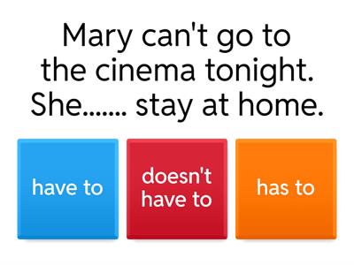 HAVE TO, DON'T HAVE TO, HAS TO, DOESN'T HAVE TO