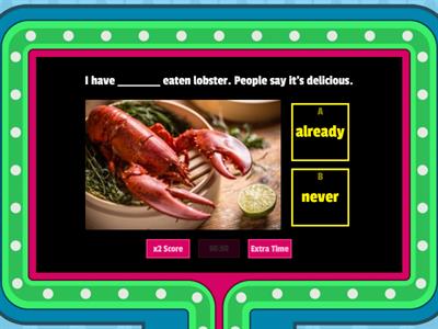 NEVER / EVER / BEFORE / ALREADY / YET 