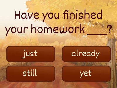 Present Perfect with Yet, Still, Just, Already