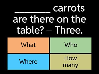 Question words - "who, what, where, how many"
