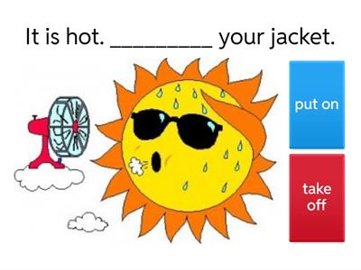 Clothes (take off/ put on)