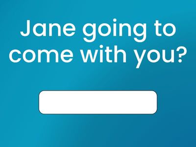 be going to - questions