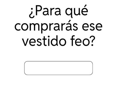 Realice las preguntas con WHO WITH y WHAT FOR