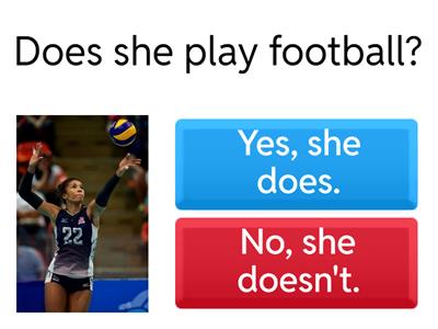 yes, she does   / no, she doesn't