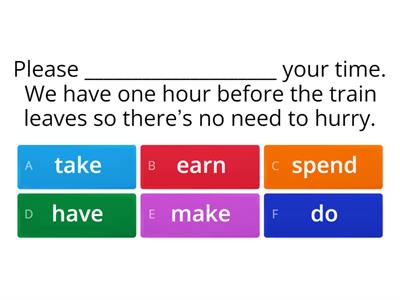 Complete PET unit 2 vocab have make do earn spend take 