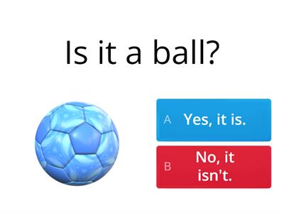 Is it a ...? Yes, it is/ No, it isn't. Toys