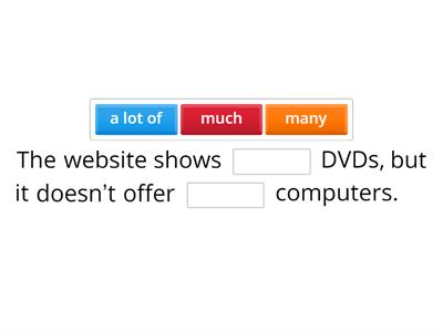 Quantifiers a lot of, many, much.