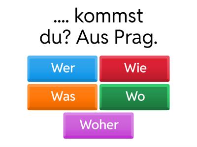 Questionwords/ Fragewörter:  Wer/Wie/Was/Wo/Woher/