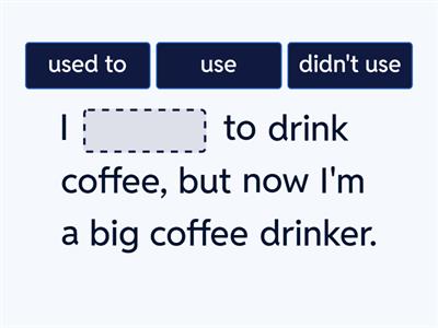 USED TO/DIDN'T USE TO