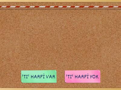 'TI' HARFİ VAR MI ? YOK MU ?