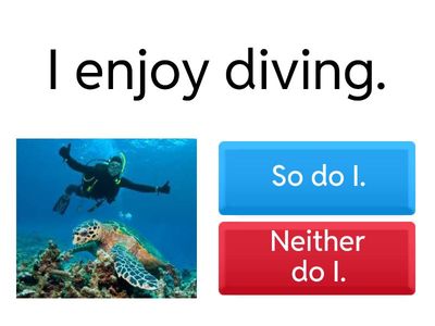  So do I or Neither do I