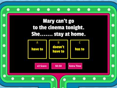 HAVE TO, DON'T HAVE TO, HAS TO, DOESN'T HAVE TO