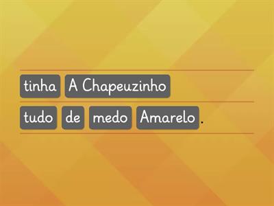 Organize as frases da História Chapeuzinho Amarelo