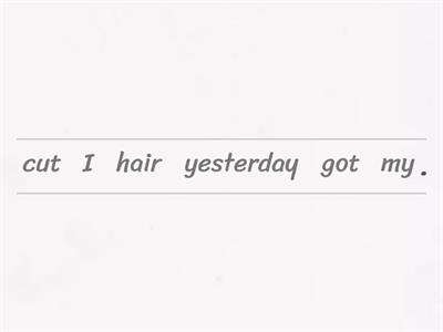 Causative: HAVE / GET SOMETHING DONE