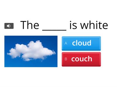 ou - Finish the sentence.